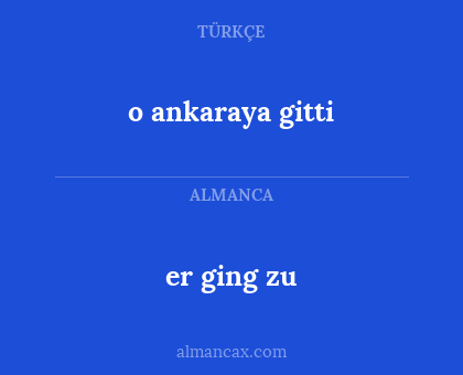 er ging zu - o ankaraya gitti