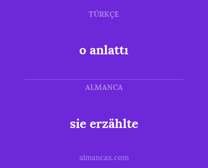 sie erzählte - o anlattı