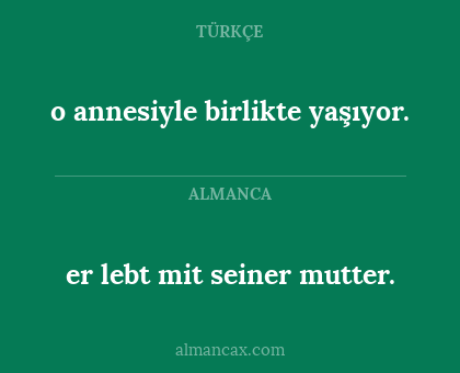 o annesiyle birlikte yaşıyor. - er lebt mit seiner mutter.