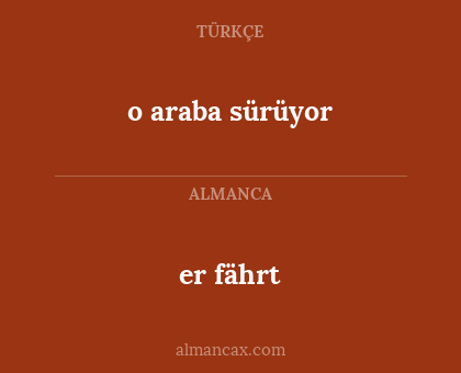 er fährt - o araba sürüyor