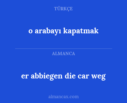 o arabayı kapatmak - er abbiegen die car weg