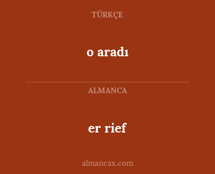 er rief - o aradı