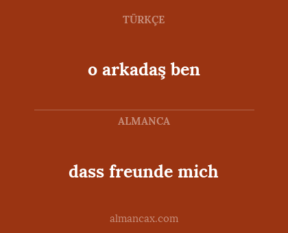 dass freunde mich - o arkadaş ben