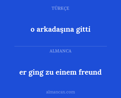 er ging zu einem freund - o arkadaşına gitti