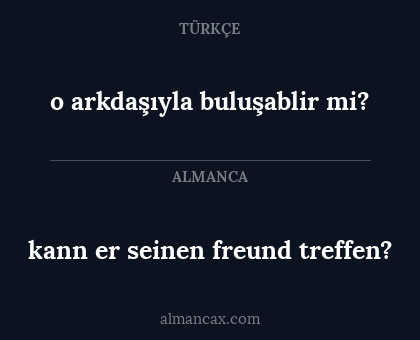 kann er seinen freund treffen? - o arkdaşıyla buluşablir mi?