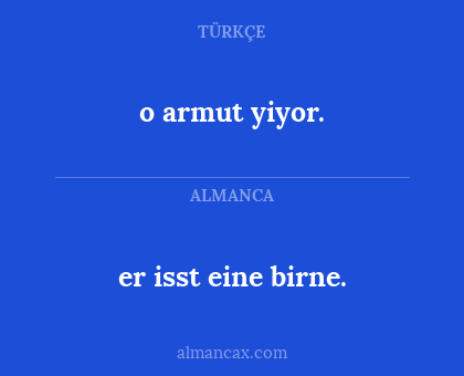 o armut yiyor. - er isst eine birne.