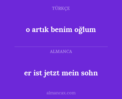 er ist jetzt mein sohn - o artık benim oğlum