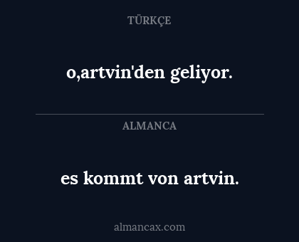 o,artvin'den geliyor. - es kommt von artvin.