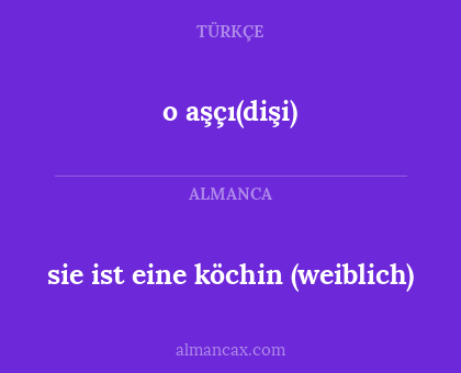 o aşçı(dişi) - sie ist eine köchin (weiblich)