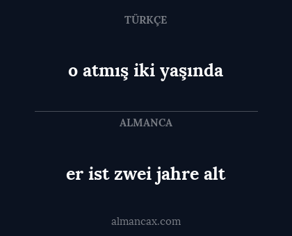 er ist zwei jahre alt - o atmış iki yaşında