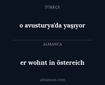 er wohnt in östereich - o avusturya'da yaşıyor