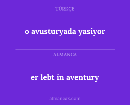o avusturyada yasiyor - er lebt in aventury