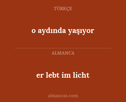 o aydında yaşıyor - er lebt im licht