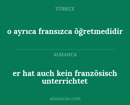er hat auch kein französisch unterrichtet - o ayrıca fransızca öğretmedidir