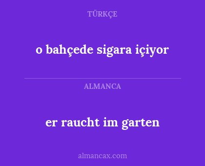 er raucht im garten - o bahçede sigara içiyor