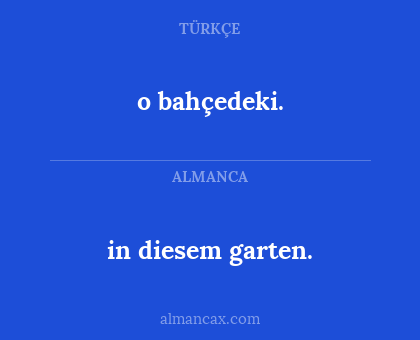 in diesem garten. - o bahçedeki.