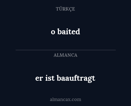 o baited - er ist baauftragt