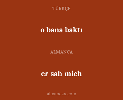 er sah mich - o bana baktı