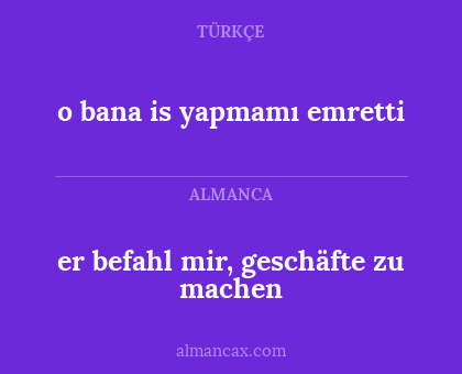 er befahl mir, geschäfte zu machen - o bana is yapmamı  emretti