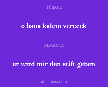 er wird mir den stift geben - o bana kalem verecek