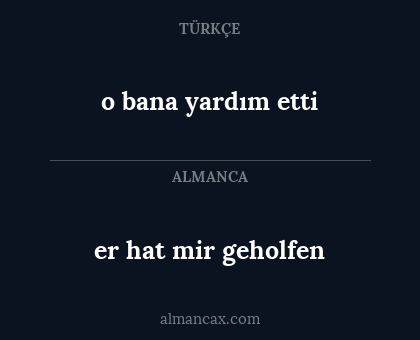 er hat mir geholfen - o bana yardım etti