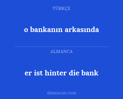 er ist hinter die bank - o bankanın arkasında