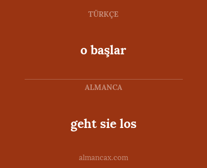 o başlar - geht sie los