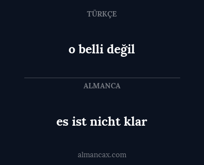 es ist nicht klar - o belli değil