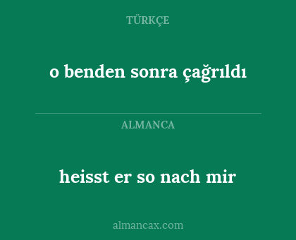 heisst er so nach mir - o benden sonra çağrıldı
