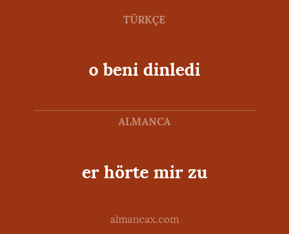 o beni dinledi - er hörte mir zu