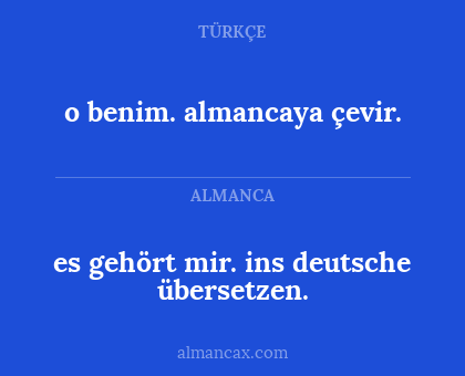 es gehört mir. ins deutsche übersetzen. - o benim. almancaya çevir.