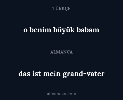das ist mein grand-vater - o benim büyük babam