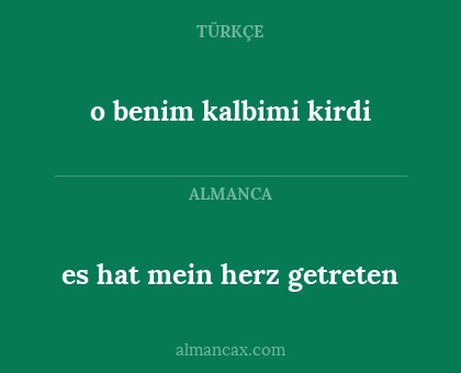 o benim kalbimi kirdi - es hat mein herz getreten