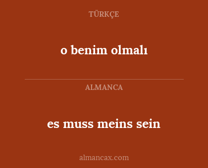 es muss meins sein - o benim olmalı