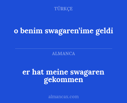 o benim swagaren’ime geldi - er hat meine swagaren gekommen