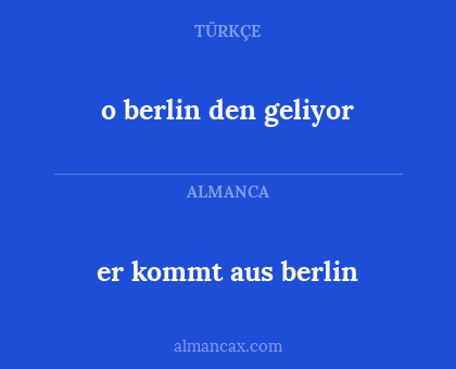 o berlin den geliyor - er kommt aus berlin
