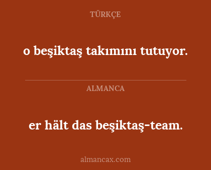 er hält das beşiktaş-team. - o beşiktaş takımını tutuyor.