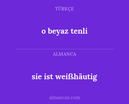 sie ist weißhäutig - o beyaz tenli