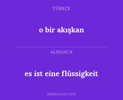o bir akışkan - es ist eine flüssigkeit