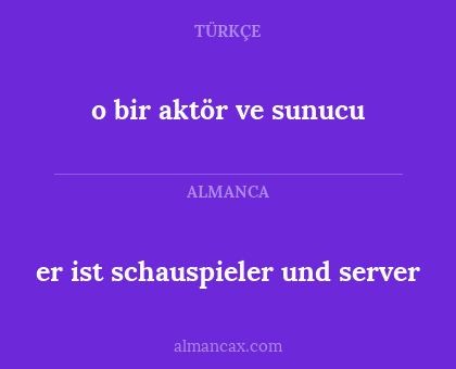er ist schauspieler und server - o bir aktör ve sunucu
