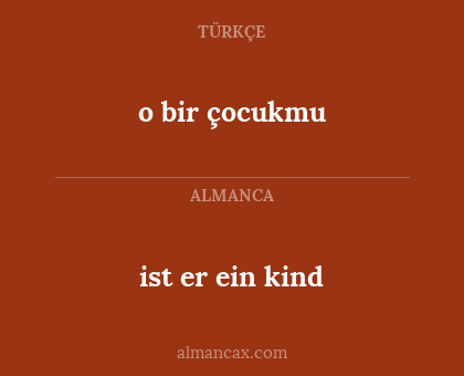 ist er ein kind - o bir çocukmu