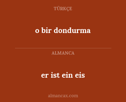 er ist ein eis - o bir dondurma