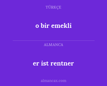 o bir emekli - er ist rentner
