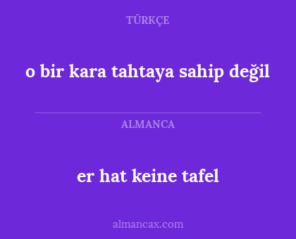 o bir kara tahtaya sahip değil - er hat keine tafel