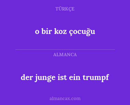 o bir koz çocuğu - der junge ist ein trumpf