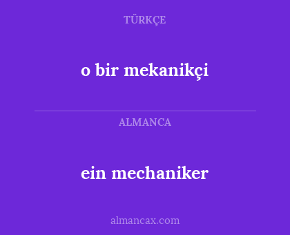 ein mechaniker - o bir mekanikçi