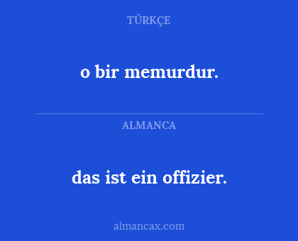 o bir memurdur. - das ist ein offizier.