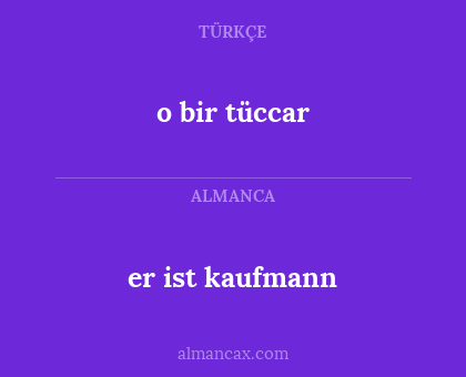 o bir tüccar - er ist kaufmann