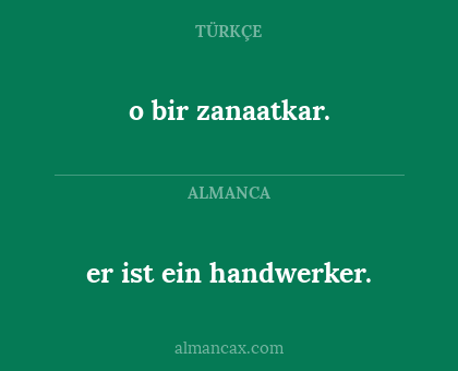er ist ein handwerker. - o bir zanaatkar.