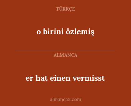 er hat einen vermisst - o birini özlemiş